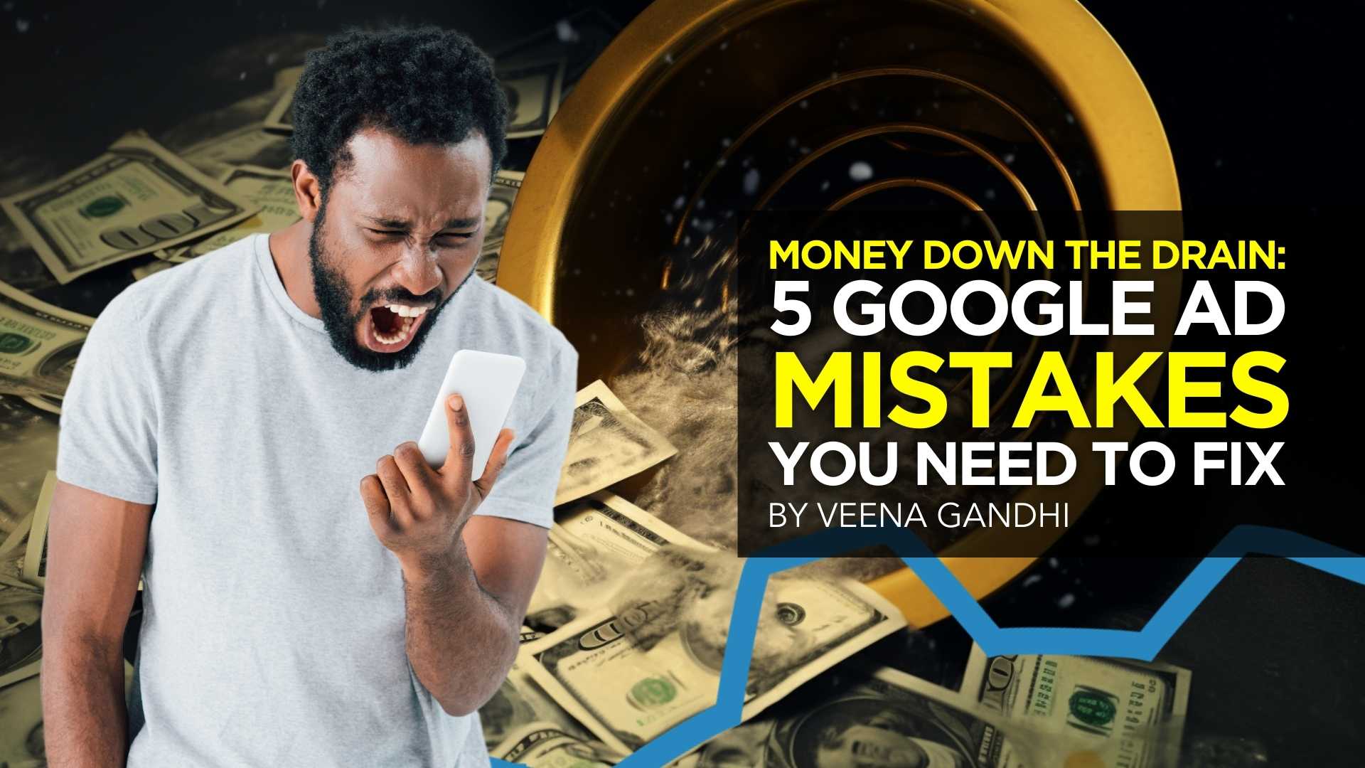 Wasting Money: 5 Google Ads Mistakes You Need to Fix Wasting Money: 5 Google Ads Mistakes You Need to Fix
