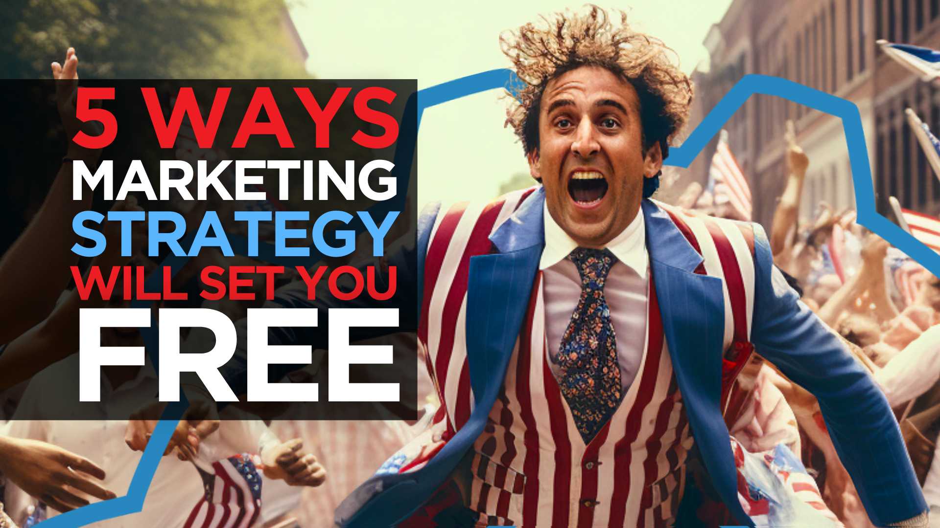 5 Ways Marketing Strategy Will Set You Free 5 Ways Marketing Strategy Will Set You Free