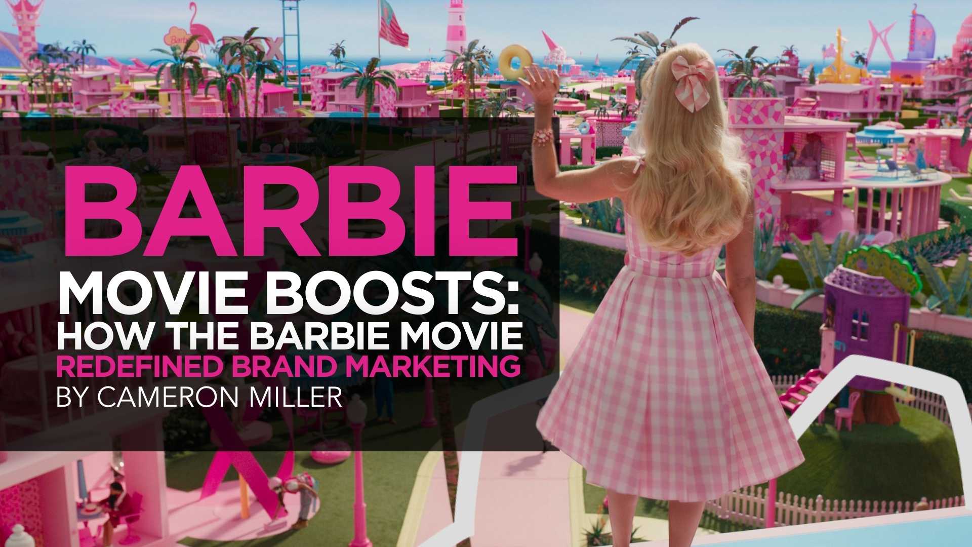 The Barbie Movie Promoted: How The Barbie Movie Redefined Brand Marketing The Barbie Movie Promoted: How The Barbie Movie Redefined Brand Marketing