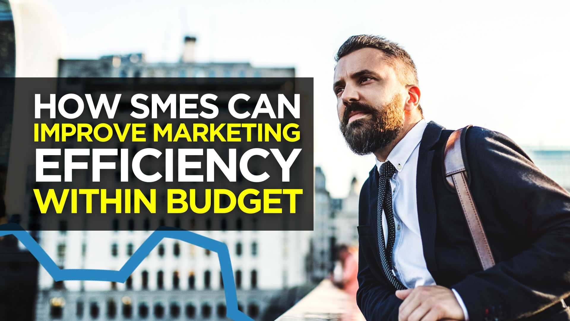How SMEs Can Improve Marketing Efficiency Within Budget How SMEs Can Improve Marketing Efficiency Within Budget