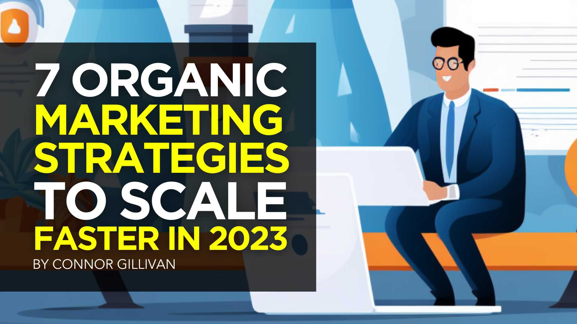 7 Organic Marketing Strategies to Scale Faster in 2023 7 Organic Marketing Strategies to Scale Faster in 2023