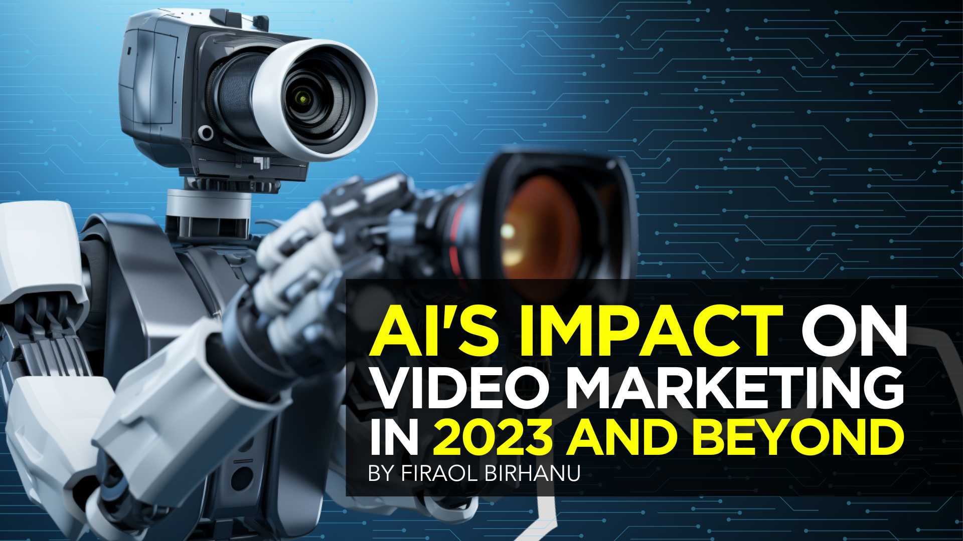 AI’s Impact on Video Marketing in 2023 & Beyond