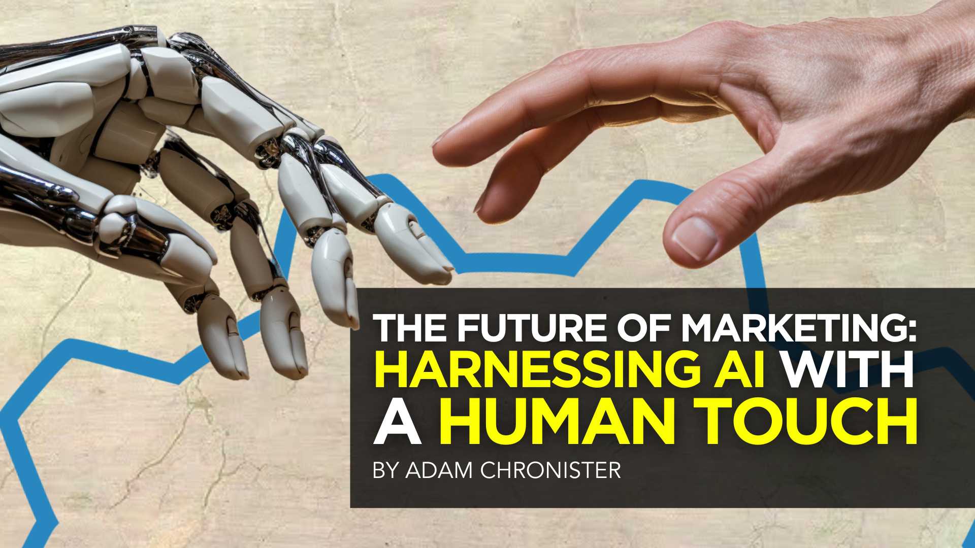 The Future of Marketing: Harnessing AI with a Human Touch The Future of Marketing: Harnessing AI with a Human Touch