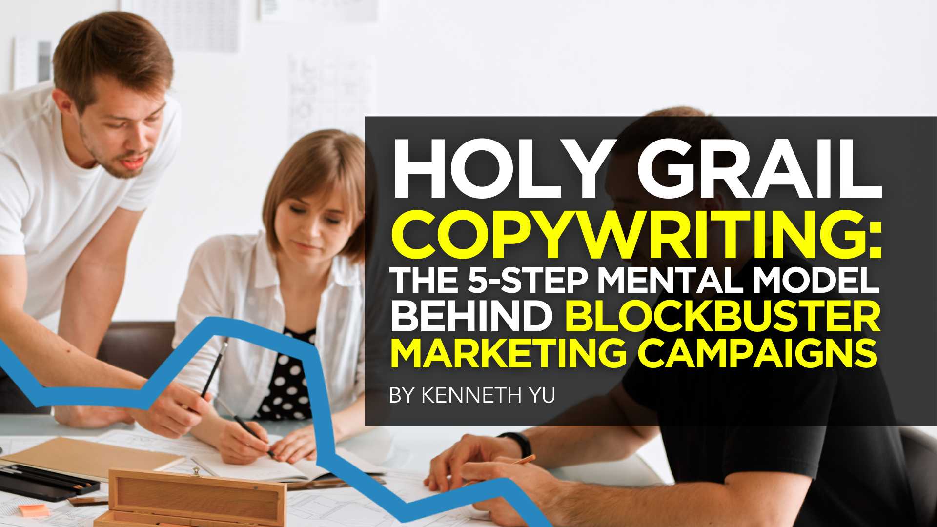 Holy Grail Copywriting: The 5-Step Mental Model Behind Blockbuster Marketing Campaigns Holy Grail Copywriting: The 5-Step Mental Model Behind Blockbuster Marketing Campaigns