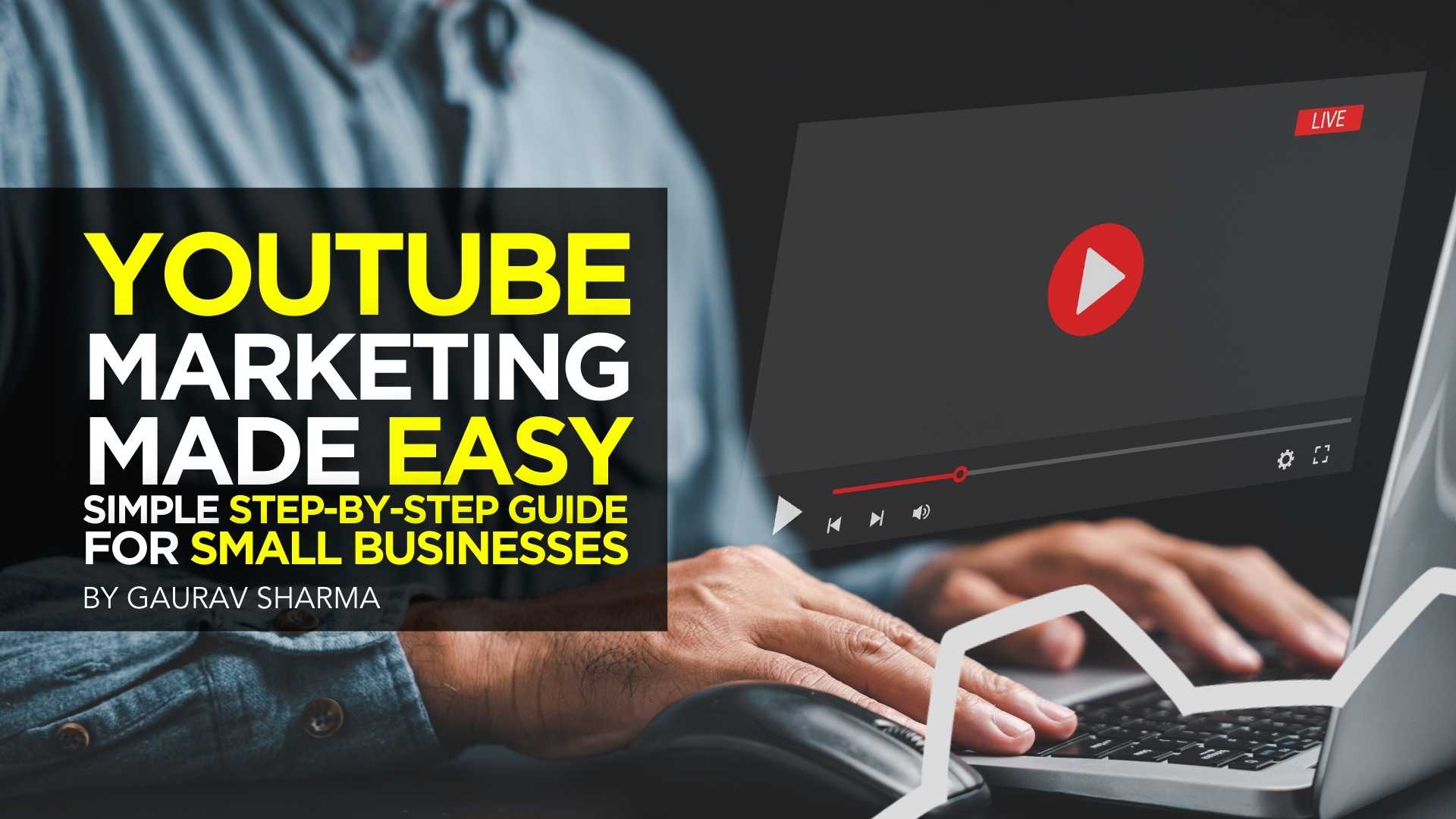 YouTube Marketing Made Easy: Simple Step-by-Step Guide for Small Businesses YouTube Marketing Made Easy: Simple Step-by-Step Guide for Small Businesses